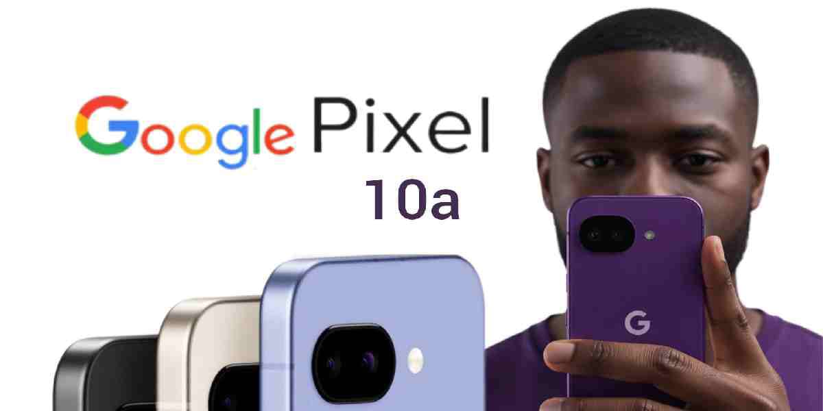Upcoming Google Pixel 10a